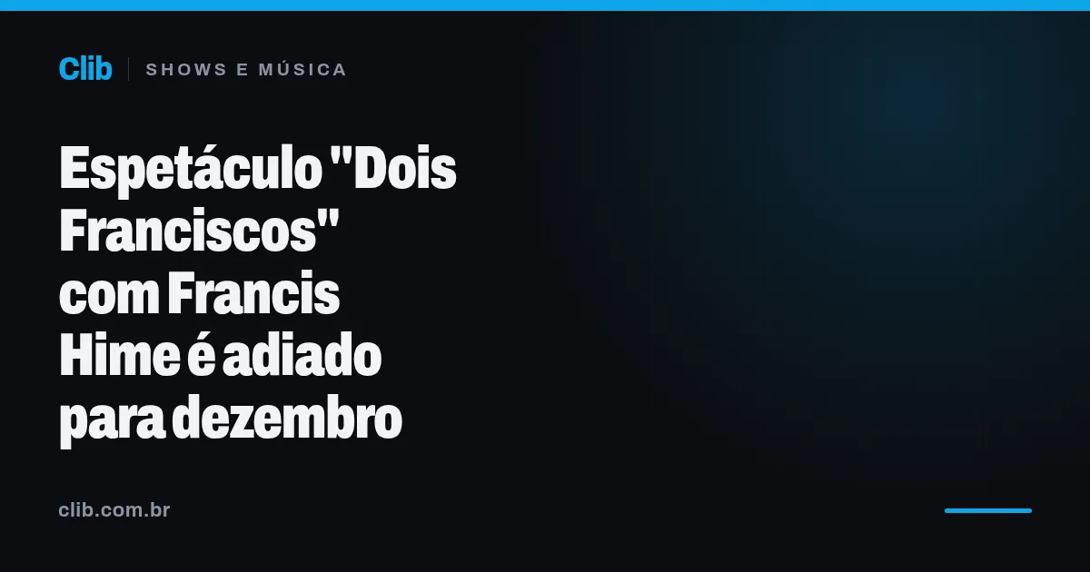 Espetáculo "Dois Franciscos" com Francis Hime é adiado para dezembro