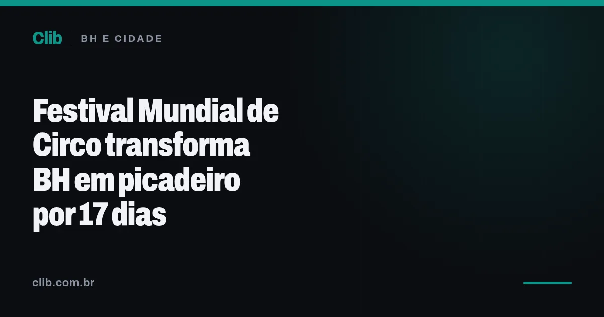 Festival Mundial de Circo transforma BH em picadeiro por 17 dias