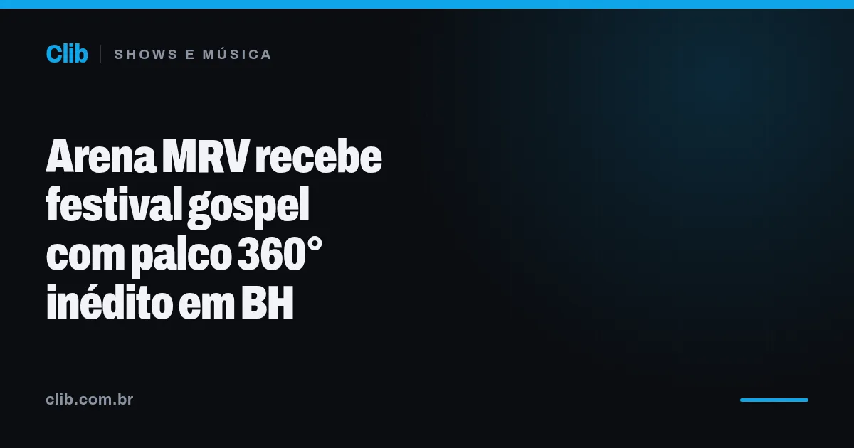 Arena MRV recebe festival gospel com palco 360° inédito em BH