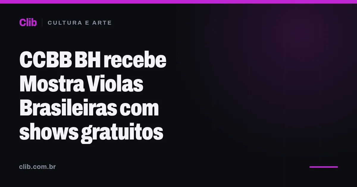 CCBB BH recebe Mostra Violas Brasileiras com shows gratuitos