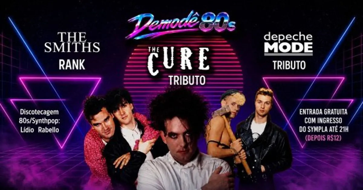 17.07 - Demodê 80s: The Cure Tributo, Depeche Mode Tributo, Rank (Smiths) e DJ Lídio