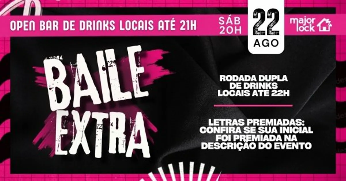 BAILE EXTRA | OPEN BAR ATÉ 21H | - Major Lock|