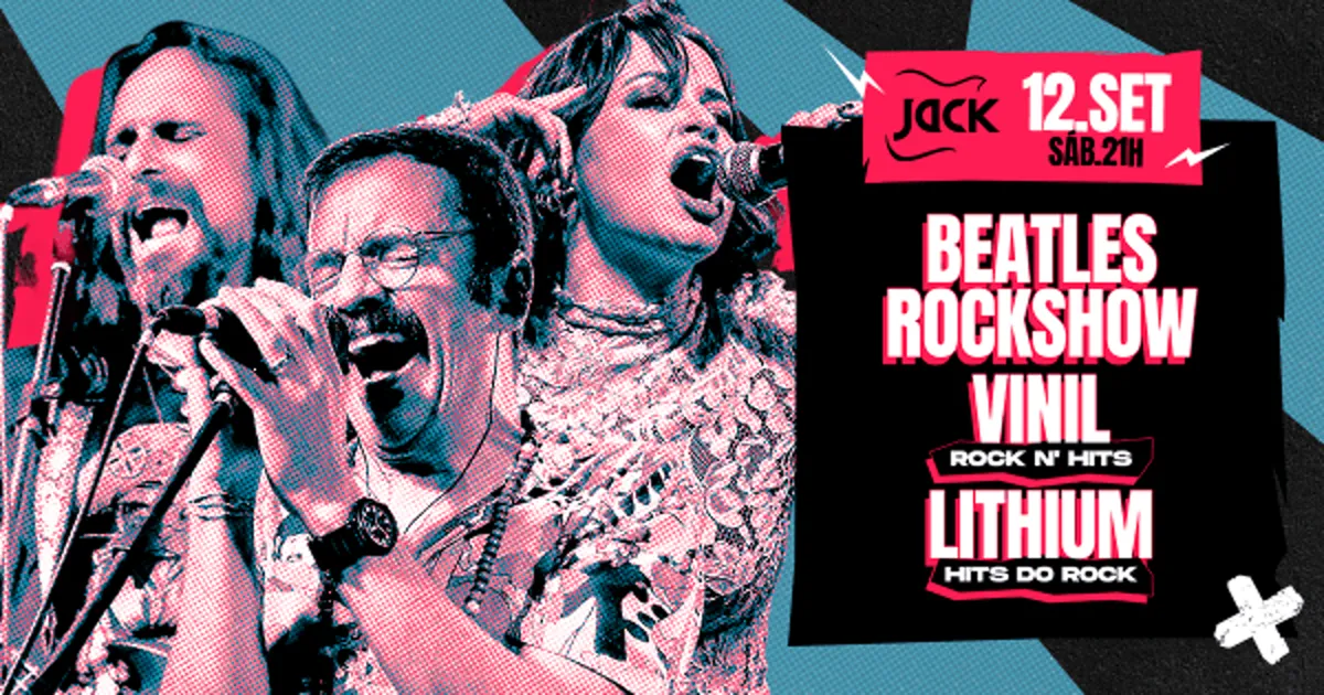 Sábado Jack! Beatles Rockshow + Vinil (Rock N' Hits) + Lithium (Hits do Rock)