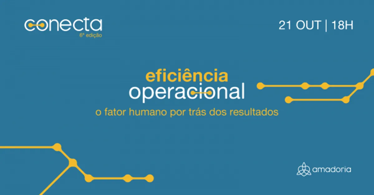 Conecta - 6ª edição: Eficiência Operacional - O fator humano por trás dos resultados.