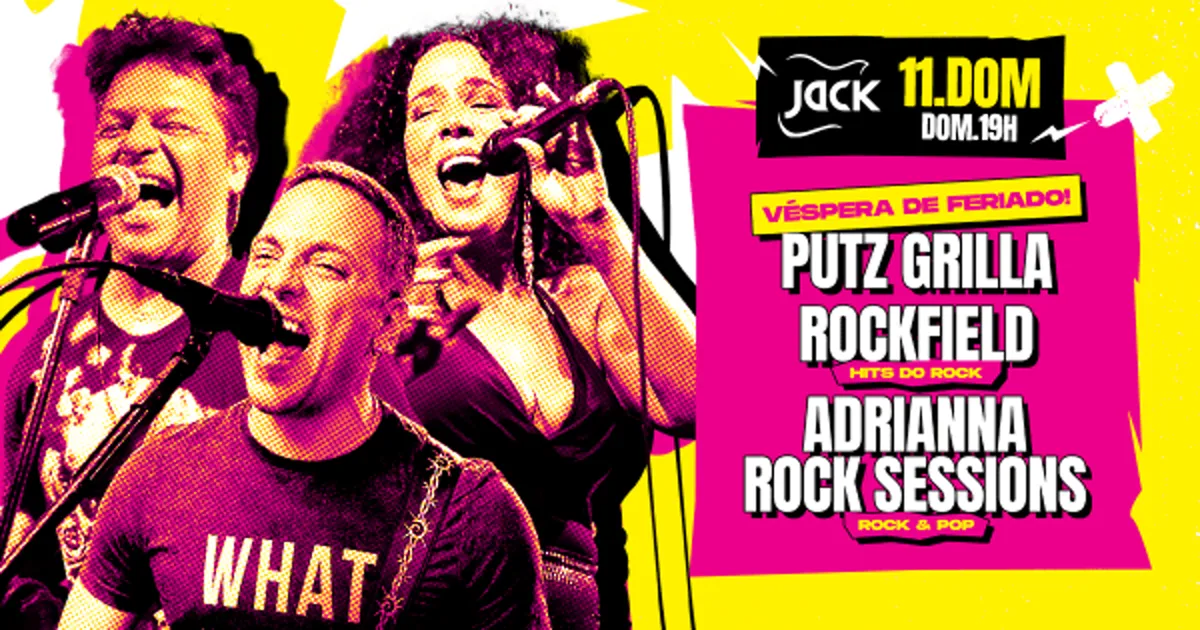 Domingo Jack! Véspera de Feriado! Putz Grilla + Rockfield (Hits do Rock) + Adrianna Rock Sessions